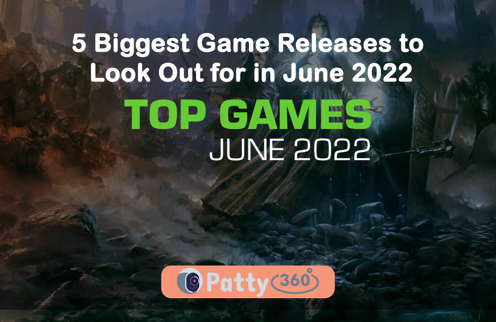 5 Biggest Game Releases to Look Out for in June 2022