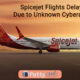 Spicejet Flights Delayed due to Unknown Cyberattack 