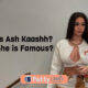 Who is Ash Kaashh and Why She is Famous?