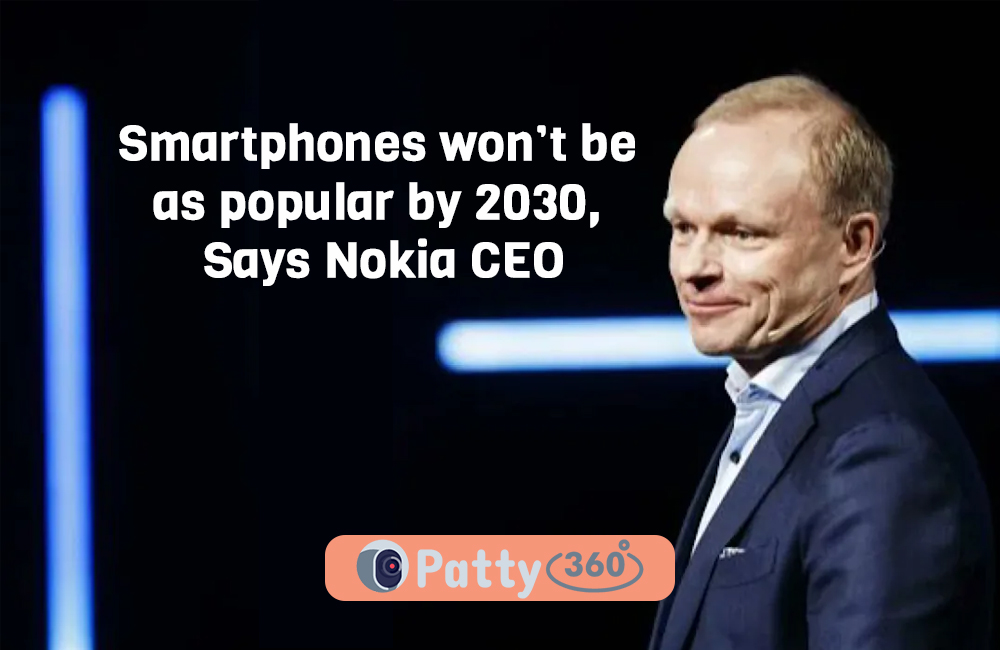 Smartphones won’t be as popular by 2030, Says Nokia CEO