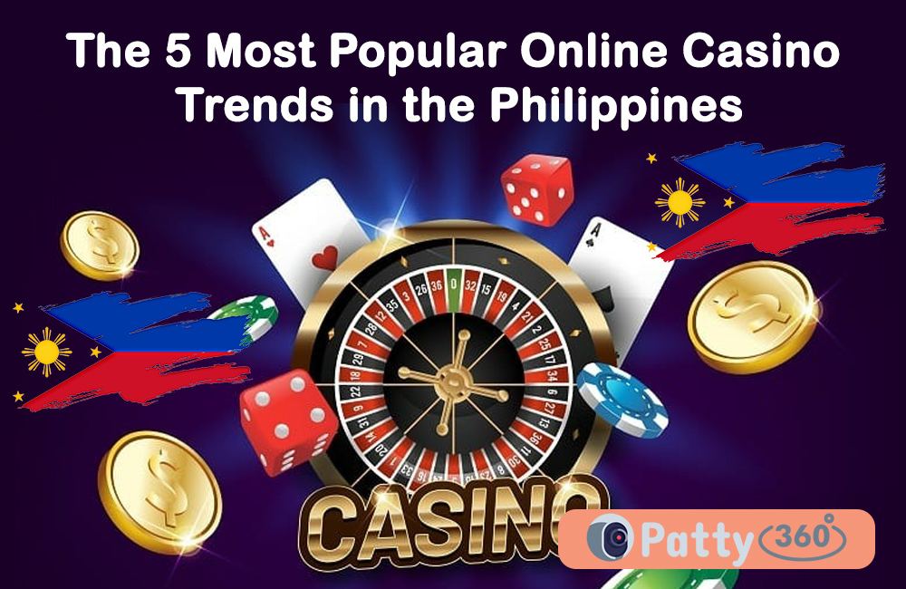 The 5 Most Popular Online Casino Trends in the Philippines - Patty360