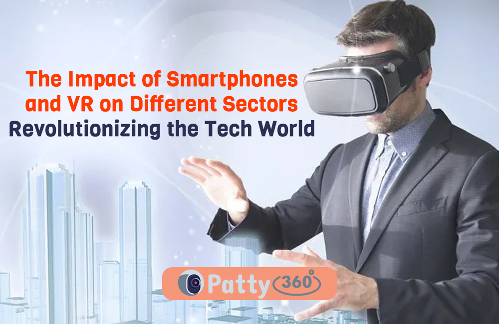 The Impact of Smartphones and VR on Different Sectors: Revolutionizing the Tech World