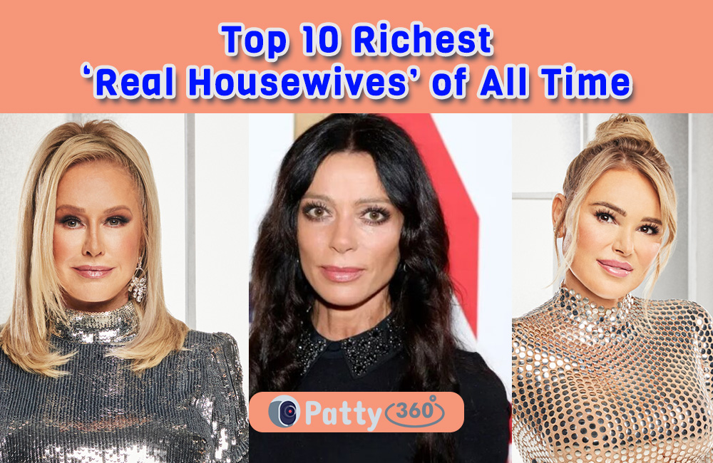 Top 10 Richest ‘Real Housewives’ of All Time - Patty360