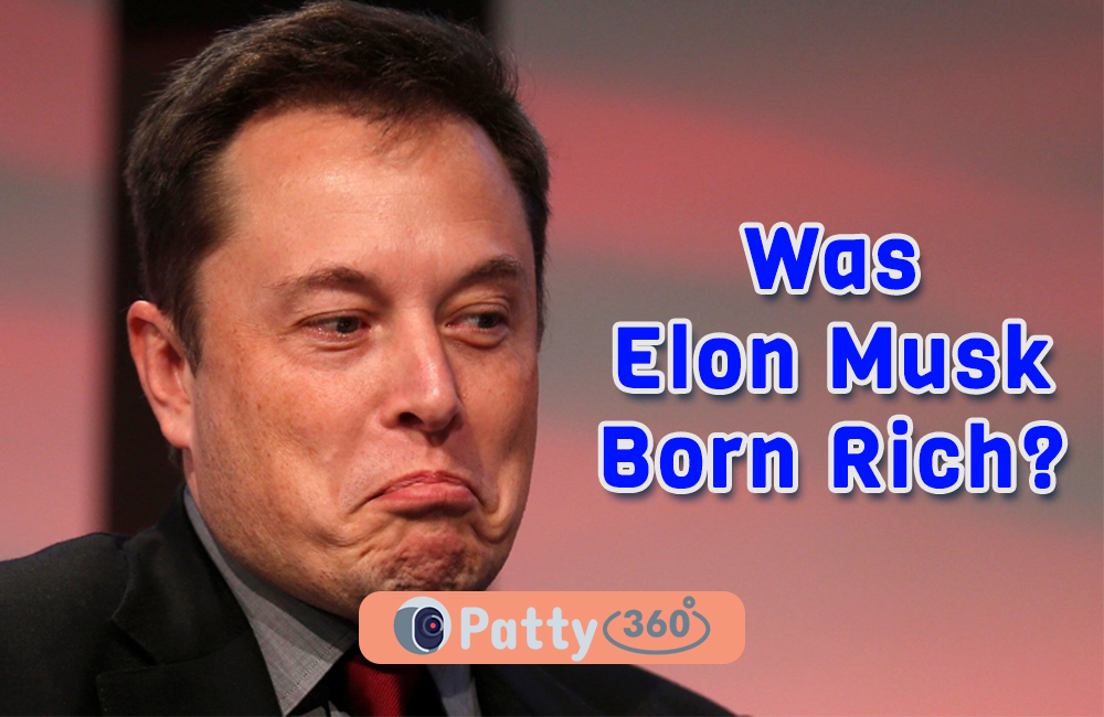 Was Elon Musk Born Rich? Patty360