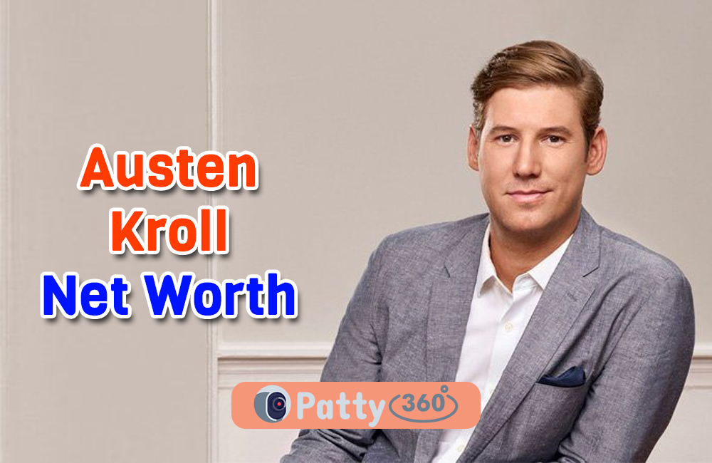 Austen Kroll Net Worth 2023 The Reality TV Star's Fortune Patty360