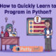How to Quickly Learn to Program in Python?