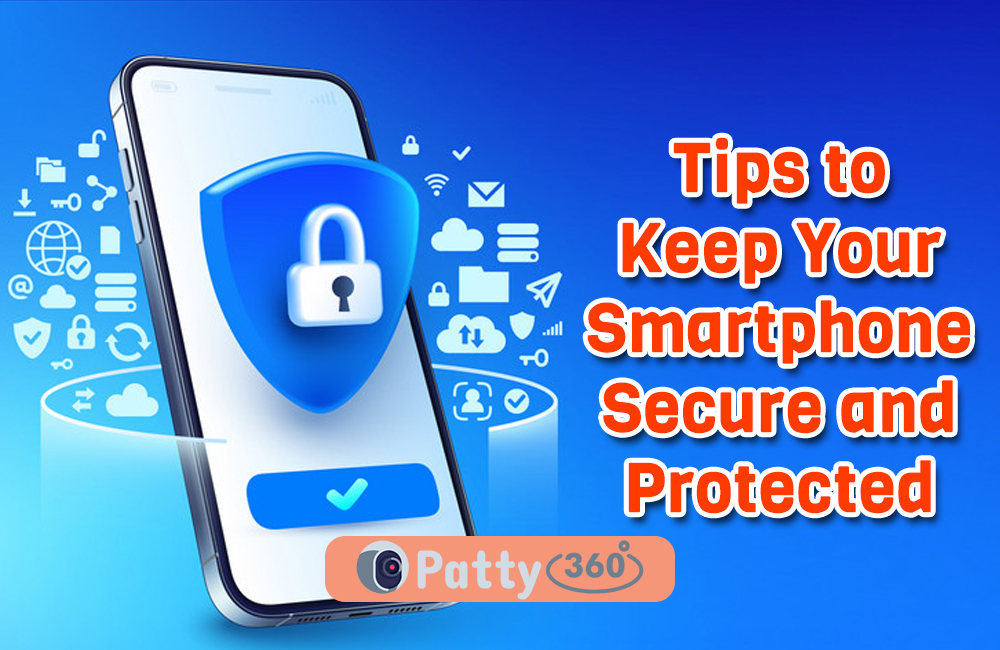 Tips to Keep Your Smartphone Secure and Protected
